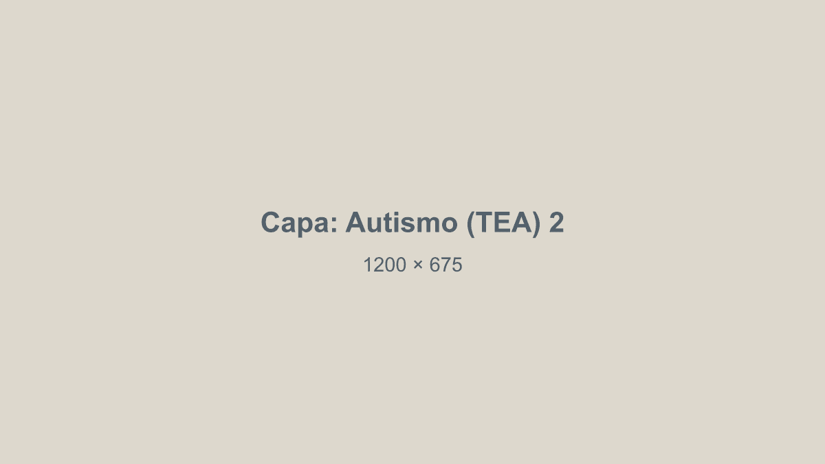 Capa do post 2 sobre Autismo (TEA) (exemplo)