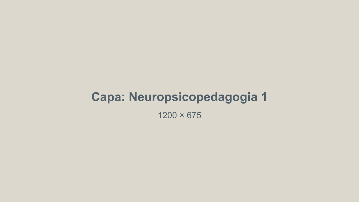 Capa do post 1 sobre Neuropsicopedagogia (exemplo)