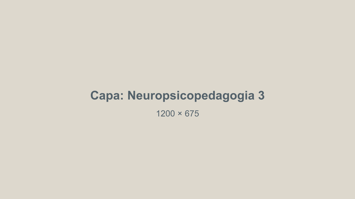 Capa do post 3 sobre Neuropsicopedagogia (exemplo)
