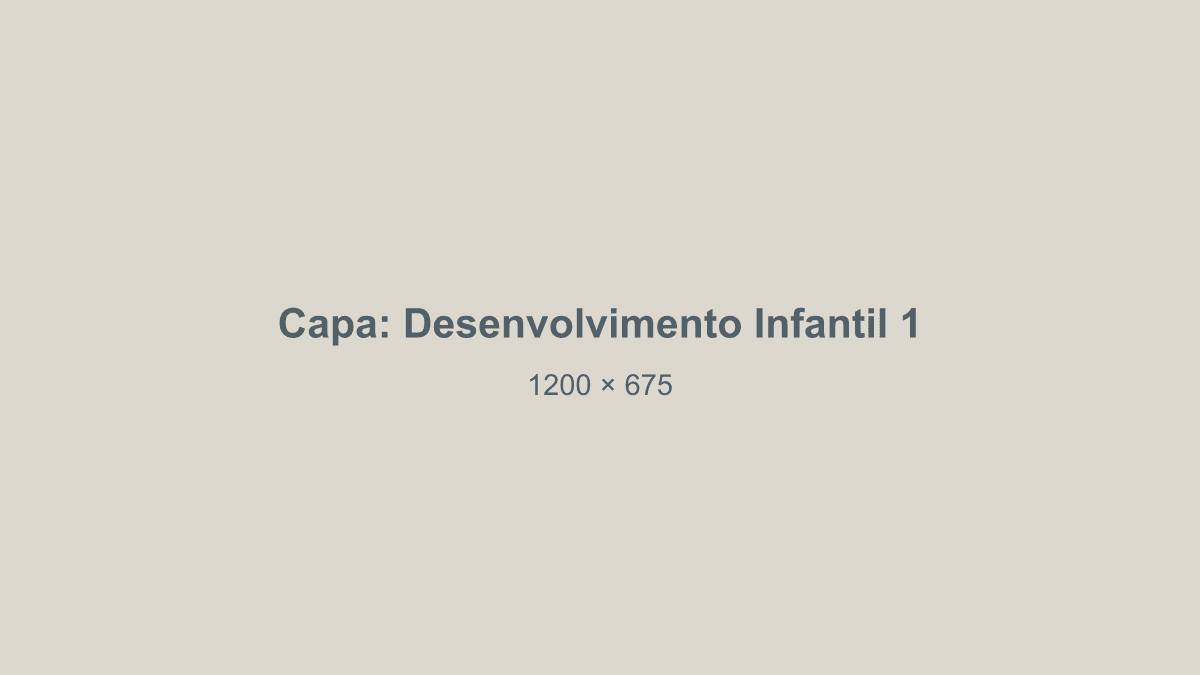 Capa do post 1 sobre Desenvolvimento Infantil (exemplo)