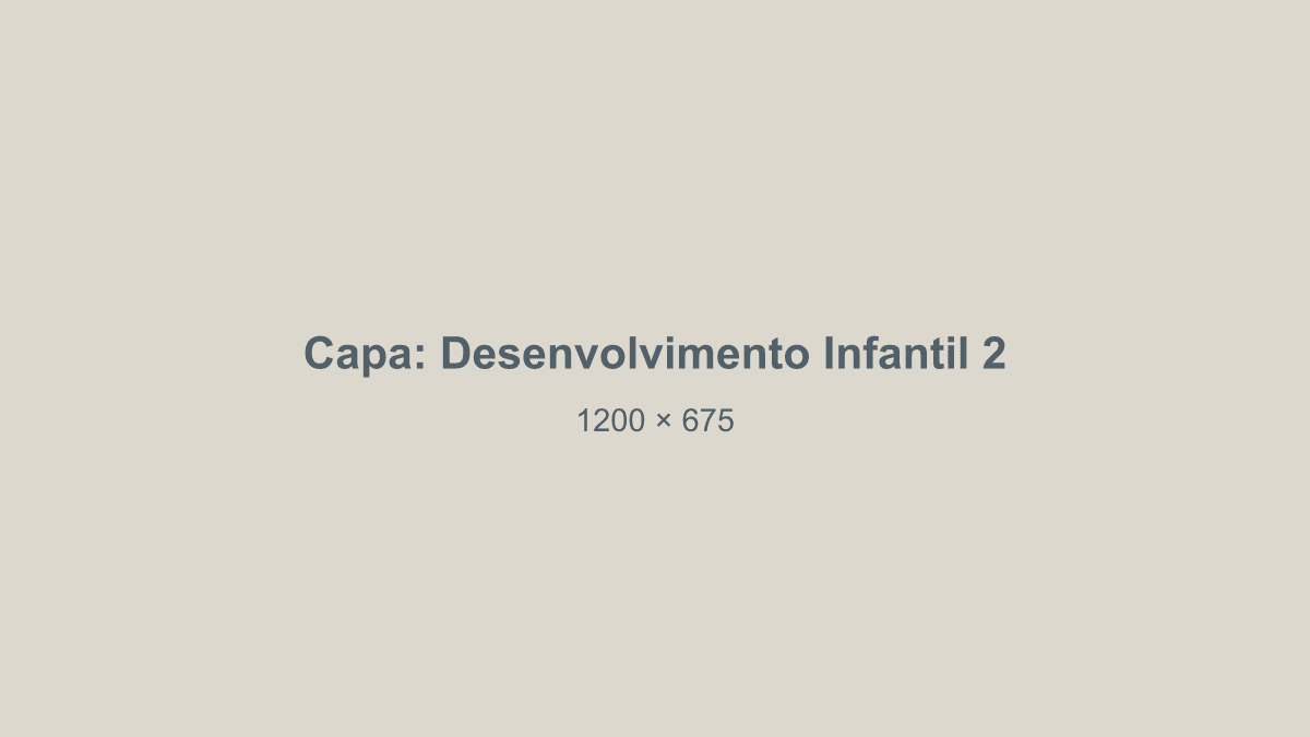 Capa do post 2 sobre Desenvolvimento Infantil (exemplo)